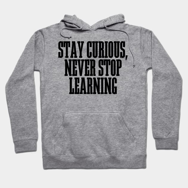 Stay Curious, Never Stop Learning Hoodie by BandaraxStore